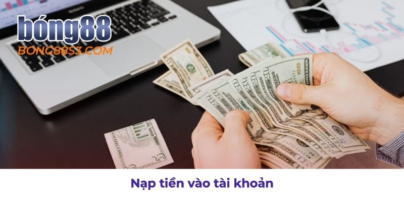 Hướng dẫn nạp tiền cách đơn giản nhất vào tài khoản nhà cái