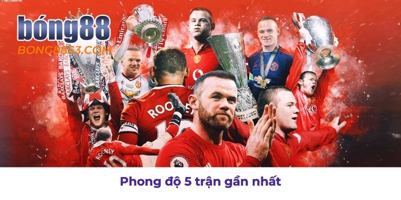  Phân tích phong độ 5 trận gần đây của MU
