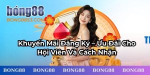 Khuyến Mãi Đăng Ký Bong88