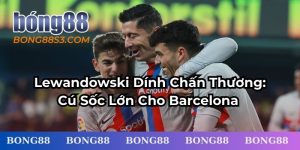Lewandowki dính chấn thương
